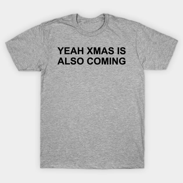 Yeah Xmas is also coming T-Shirt by The Black Panther